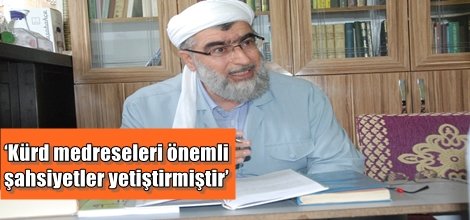 ‘Kürt medreseleri önemi şahsiyetler yetiştirmiştir’