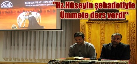 "Hz.Hüseyin şehadetiyle Ümmete ders verdi"