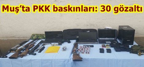 Muş’ta PKK baskınları: 30 gözaltı