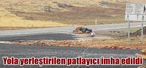 Yola yerleştirilen patlayıcı imha edildi