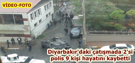 Diyarbakır'daki çatışmada 2'si polis 9 kişi hayatını kaybetti(GÜNCELLENDİ)