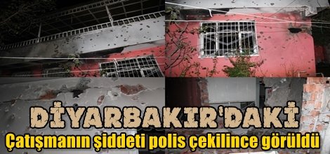 Diyarbakır’daki çatışmanın şiddeti polis çekilince görüldü