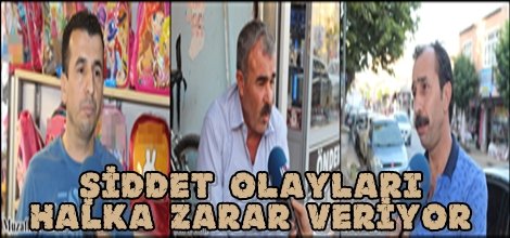 Şiddet olayları halka zarar veriyor