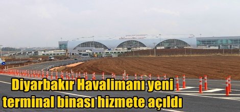 Diyarbakır Havalimanı yeni terminal binası hizmete açıldı