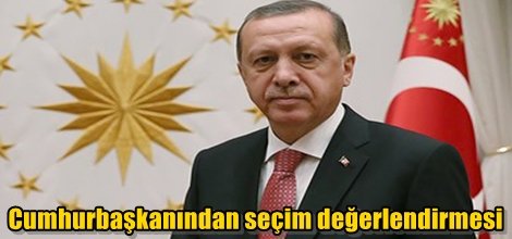 Cumhurbaşkanından seçim değerlendirmesi