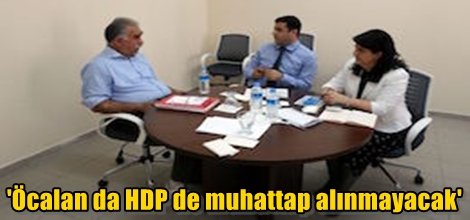 'Öcalan da HDP de muhattap alınmayacak'