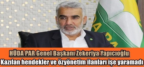 Yapıcıoğlu: Kazılan hendekler ve özyönetim (özerklik) ilanları işe yaramadı