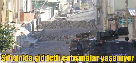 Silvan'da şiddetli çatışmalar yaşanıyor