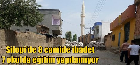 Silopi’de 8 camide ibadet 7okulda eğitim yapılamıyor