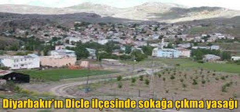 Diyarbakır’ın Dicle ilçesinde sokağa çıkma yasağı