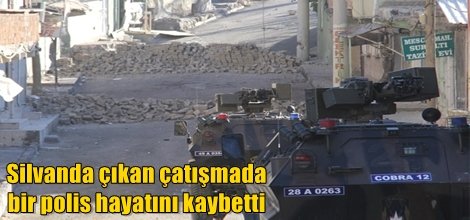 Silvanda çıkan çatışmada bir polis hayatını kaybetti