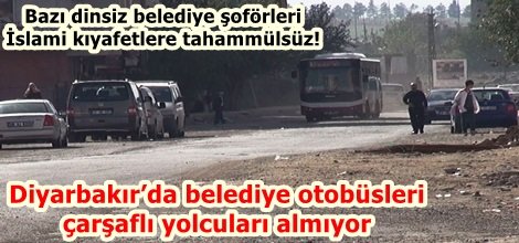 Diyarbakır’da belediye otobüsleri çarşaflı yolcuları almıyor