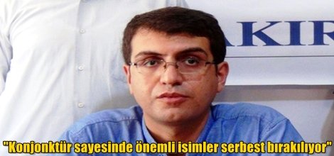 "Konjonktür sayesinde önemli isimler serbest bırakılıyor"