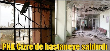 PKK Cizre'de hastaneye saldırdı