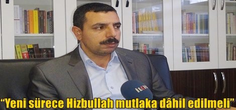 “Yeni sürece Hizbullah mutlaka dâhil edilmeli”