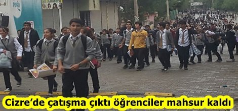 Cizre’de çatışma çıktı öğrenciler mahsur kaldı