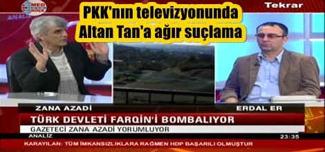 PKK'nın televizyonunda Altan Tan'a ağır suçlama
