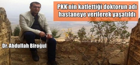 PKK’nin katlettiği doktorun adı hastaneye verilerek yaşatıldı