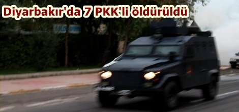 Diyarbakır'da 7 PKK'li öldürüldü