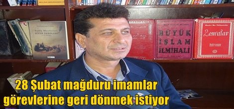28 Şubat mağduru imamlar görevlerinin iade edilmesini istiyor