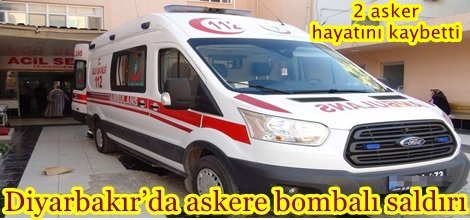 Diyarbakır’da askere bombalı saldırı, 2 asker hayatını kaybetti