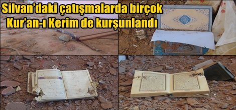 Silvan’daki çatışmalarda birçok Kur’an-ı Kerim de kurşunlandı