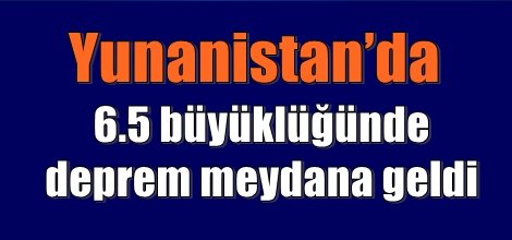 Yunanistan’da deprem