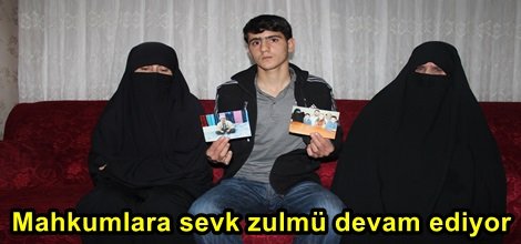 Mahkumlara sevk zulmü devam ediyor