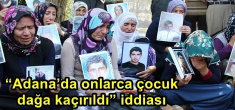“Adana’da onlarca çocuk dağa kaçırıldı” iddiası