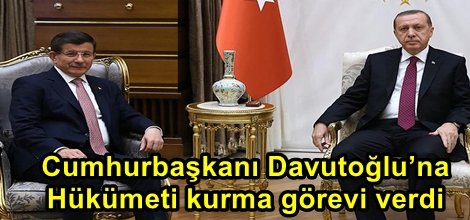 Cumhurbaşkanı Davutoğlu’na Hükümeti kurma görevi verdi