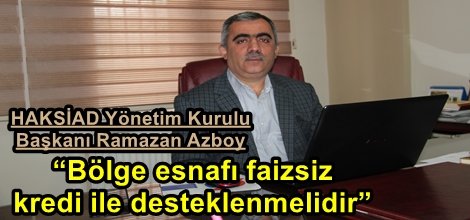 “Bölge esnafı faizsiz kredi ile desteklenmelidir”