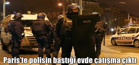Paris’te polisin bastığı evde çatışma çıktı