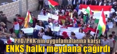 PYD/PKK'nin uygulamalarına karşı ENKS halkı meydana çağırdı