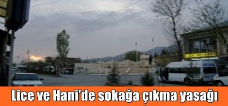 Lice ve Hani’de sokağa çıkma yasağı