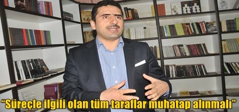 “Süreçle ilgili olan tüm taraflar muhatap alınmalı”