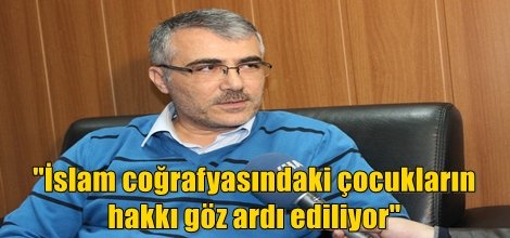 İslam coğrafyasındaki çocukların hakkı göz ardı ediliyor video