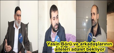 Yasin Börü ve arkadaşlarının aileleri adalet bekliyor