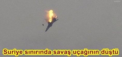 Suriye sınırında savaş uçağının düştü