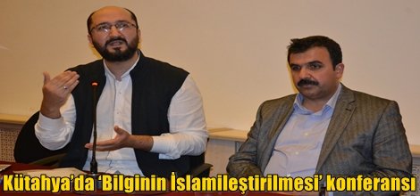 Kütahya’da ‘Bilginin İslamileştirilmesi’ konferansı