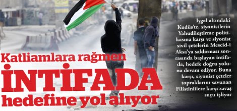 Katliamlara rağmen İNTİFADA hedefine yol alıyor