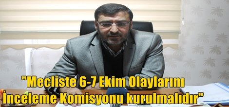 "Mecliste 6-7 Ekim Olaylarını İnceleme Komisyonu kurulmalıdır"