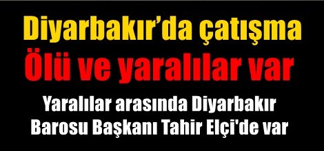 Diyarbakır’da çatışma: Ölü ve yaralılar var