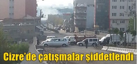 Cizre’de çatışmalar şiddetlendi