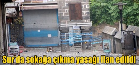 Sur’da sokağa çıkma yasağı ilan edildi