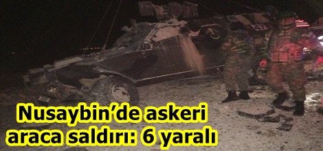 Nusaybin’de askeri araca saldırı: 6 yaralı