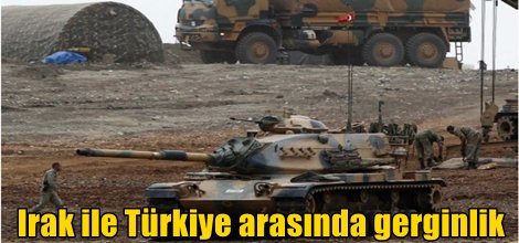 Irak ile Türkiye arasında gerginlik