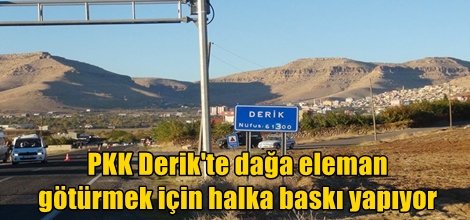 PKK dağa eleman götürmek için halka baskı yapıyor