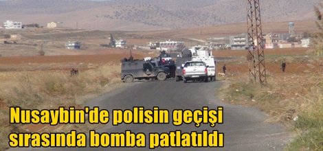 Nusaybin'de polisin geçişi sırasında bomba patlatıldı