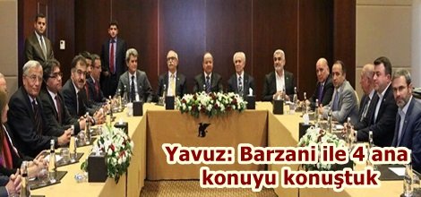 Yavuz: Barzani ile 4 ana konuyu konuştuk