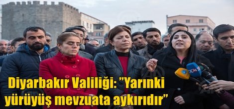 Diyarbakır Valiliği: ”Yarınki yürüyüş mevzuata aykırıdır”